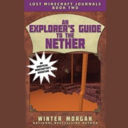 An Explorer's Guide to the Nether (Unabridged) - Winter Morgan