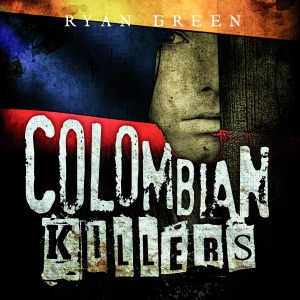 Colombian Killers: The True Stories of the Three Most Prolific Serial Killers on Earth (Unabridged)