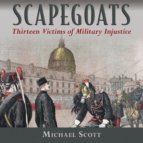 Scapegoats: Thirteen Victims of Military Injustice (Unabridged) cover