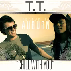 Chill with You (feat. Auburn) - Single - T.T. Chill with You (feat. Auburn) - Single - T.T.