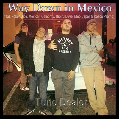Way down in Mexico (feat. Poker Dice, Mexican Celebrity, Nibiru Dyve, Eleo Caper & Rosco Promo) - Single