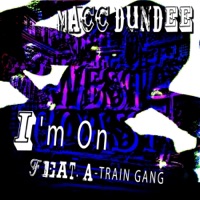 I'm On (feat. A-Train Gang) - Single - Macc Dundee