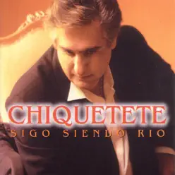 Sigo Siendo Río - Chiquetete Sigo Siendo Río - Chiquetete