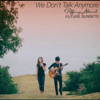 We Don't Talk Anymore - Tiffany Alvord & Future Sunsets