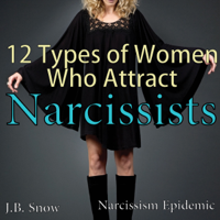 J.B. Snow - 12 Types of Women Who Attract Narcissists: Narcissism Epidemic: Transcend Mediocrity, Book 97 (Unabridged) artwork