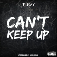 Can't Keep Up - Single - T-Ray