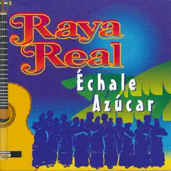 Échale Azúcar - Raya Real Échale Azúcar - Raya Real