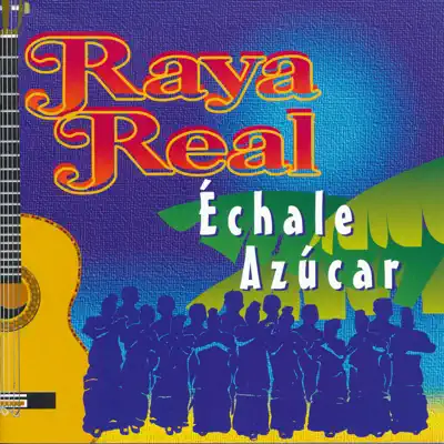Échale Azúcar - Raya Real Échale Azúcar - Raya Real
