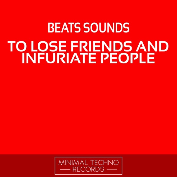 To Lose Friends and Infuriate People