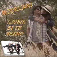 Ljubil bi te nežno — MODRIJANI
