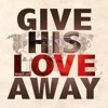 Give His Love Away