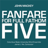 John Mackey: Fanfare for Full Fathom Five - Single - Columbus State University Wind Ensemble & Jamie L. Nix