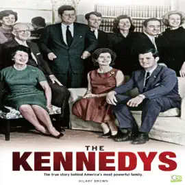 The Kennedys: The True Story Behind America's Most Powerful Family (Unabridged)
