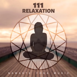 111 Relaxation: Namaste Yoga Music, Deep Mindfulness Meditation, Keep Calm and Anxiety Free, Rebirth Yoga Classes