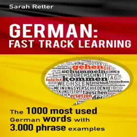 German: Fast Track Learning: The 1000 Most Used Words with 3000 Phrase Examples (Unabridged)