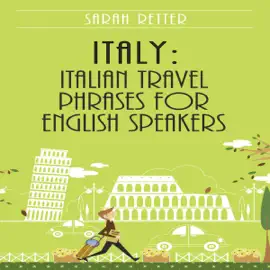 Italy: Italian Travel Phrases for English Speakers: The Most Useful 1.000 Phrases to Get Around When Traveling in Italy (Unabridged)