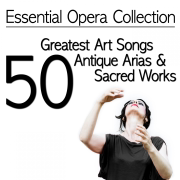 Essential Opera Collection: 50 Greatest Art Songs, Antique Arias & Sacred Works - Antonello Gotta & Compagnia d'Opera Italiana