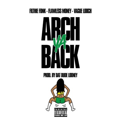 Arch Ya Back (feat. Filthie Fonk, Flawless Money & Vague Looch) - Single