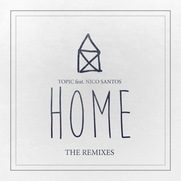 Home (feat. Nico Santos) [The Remixes] - EP - Topic