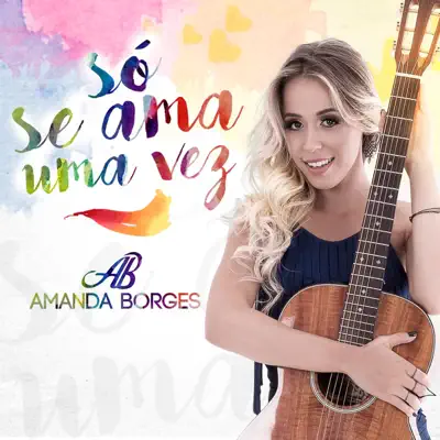 Só Se Ama uma Vez - Amanda Borges Só Se Ama uma Vez - Amanda Borges