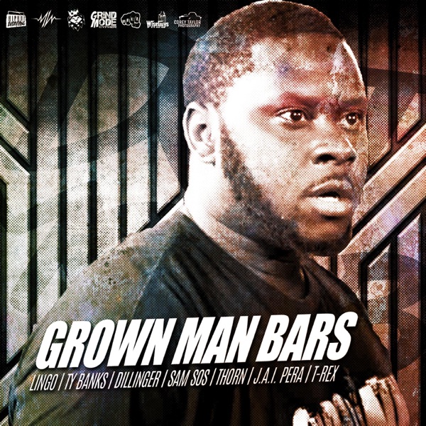 Grown Man Bars (feat. Lingo, Ty Banks, Dillinger, Sam Sos, Thorn & J.A.I. Pera) - Single