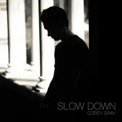 Slow Down (Stripped Version) - Single - Corey Gray Slow Down (Stripped Version) - Single - Corey Gray