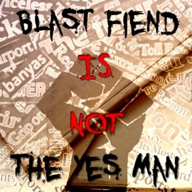 The Yes Man Blast Fiend