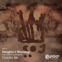 Crucify Me (feat. Carlton Livingston) [Remixes] - EP - Heights + Worship