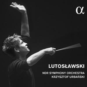 Lutosławski: Concerto for Orchestra, Little Suite & Symphony No. 4
