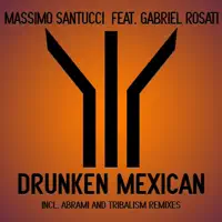 Drunken Mexican (Tribalism Remix Version) [feat. Garbriel Rosati] — Massimo Santucci