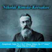 Symphonic Suite No. 2 In F Sharp Minor, Op. 9 "Antar" - Piano Trio In C Minor
