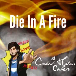 Die in a Fire - Single - Caleb Hyles Die in a Fire - Single - Caleb Hyles