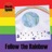 Follow the Rainbow