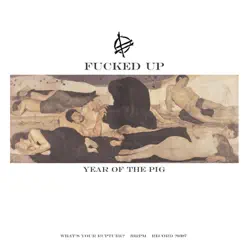 Year of the Pig - Fucked Up