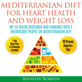 Mediterranean Diet for Heart Health and Weight Loss: My 24 Weeks Research and Findings with 5 Overweight People on Mediterranean Diet (Unabridged)