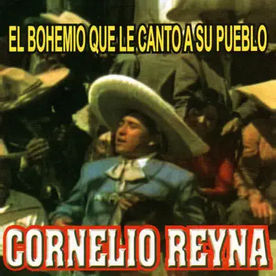 El Bohemio Que Le Canto A Su Pueblo - Cornelio Reyna