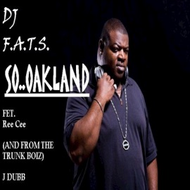 So Oakland (feat. Ree Cee & J Dubb) DJ F.A.T.S.