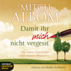 Damit ihr mich nicht vergesst. Die wahre Geschichte eines letzten Wunsches - Mitch Albom