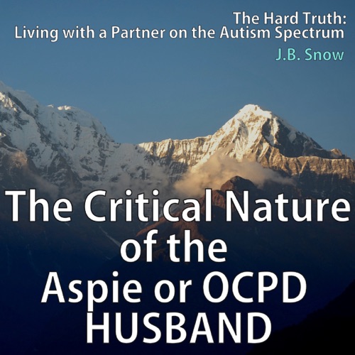 The Critical Nature of the Aspie or OCPD Husband: Living with a Partner on the Autism Spectrum (Unabridged) cover