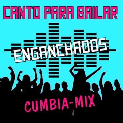 Enganchados Canto para Bailar (Cumbia Mix) - Single
