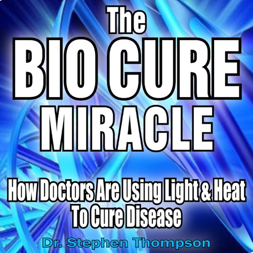 The Bio Cure Miracle: How Doctors Are Using Light and Heat to Cure Disease (Unabridged) cover