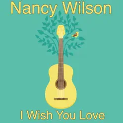 I Wish You Love - Nancy Wilson