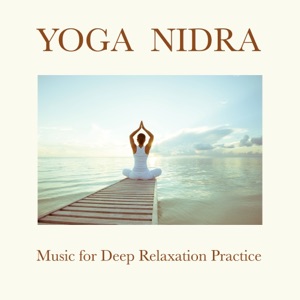 Yoga Nidra - Music for Deep Relaxation Practice, Introduction to the Extreme Relaxation Consciousness