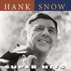 Hank Snow: Super Hits - Hank Snow