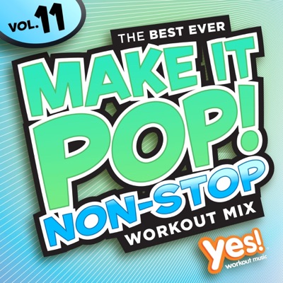 Make It Pop! Non-Stop, Vol. 11 (60 Minute Non-Stop Workout Mix @ 132 BPM)
