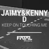 Jaimy & Kenny D - Keep On Touching Me