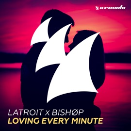 Loving Every Minute Latroit & BISHØP