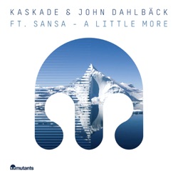 Kaskade - A Little More (feat. Sansa)