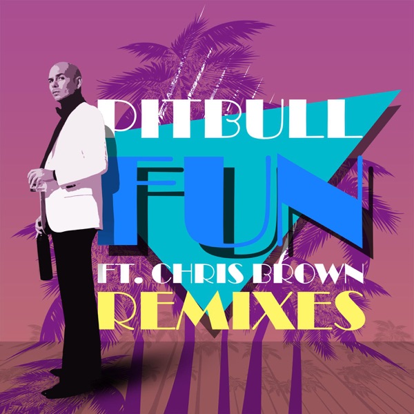 Fun (feat. Chris Brown) [Remixes] - Pitbull