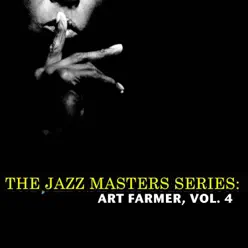 The Jazz Masters Series: Art Farmer, Vol. 4 - Art Farmer The Jazz Masters Series: Art Farmer, Vol. 4 - Art Farmer